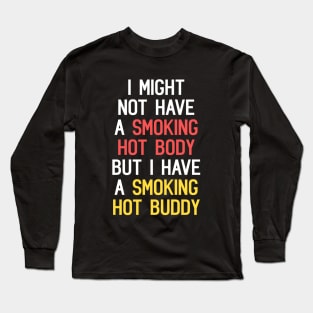 I Might Not Have A Smoking Hot Body But I Have A Smoking Hot Buddy Funny Quote Long Sleeve T-Shirt